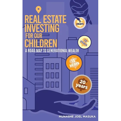 Real Estate Investing For Our Children: A Road Map For Generational Wealth - Paperback