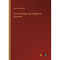 On the Pathology and Treatment of Gonorrhea - Paperback