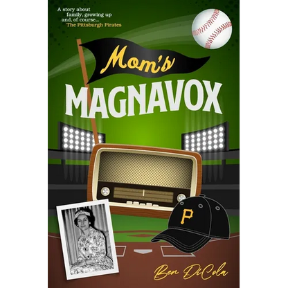 Mom's Magnavox: A Story About Family, Growing Up, & Of Course, the Pittsburgh Pirates - Paperback