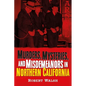 Murders, Mysteries and Misdemeanors in Northern California - Paperback