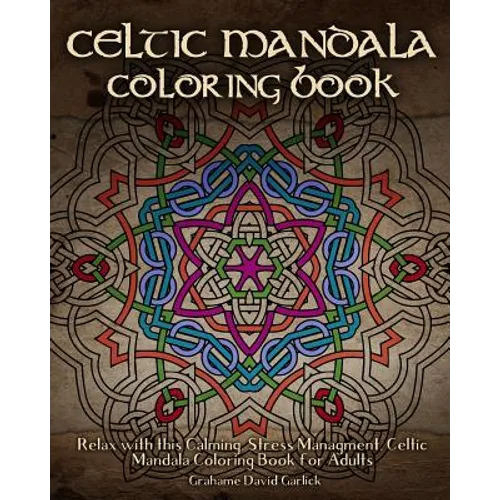 Celtic Mandala Coloring Book: Relax with this Calming, Stress Managment, Celtic Mandala Coloring Book for Adults - Paperback