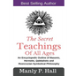 The Secret Teachings Of All Ages: An Encyclopedic outline of Masonic, Hermetic, Qabbalistic and Rosicrucian Symbolical Philosophy - Paperback