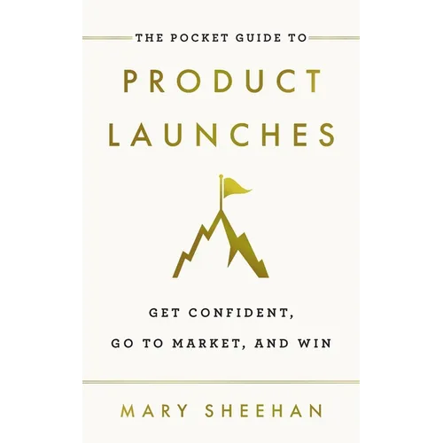 The Pocket Guide to Product Launches: Get Confident, Go to Market, and Win - Paperback