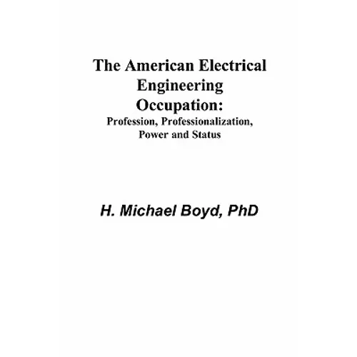 The American Electrical Engineering Occupation: Profession, Professionalization, Power and Status - Paperback