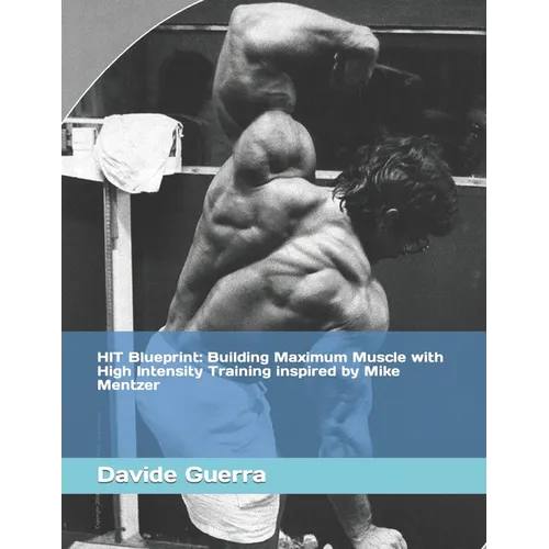 HIT Blueprint: Building Maximum Muscle with High Intensity Training inspired by Mike Mentzer - Paperback