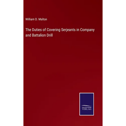 The Duties of Covering Serjeants in Company and Battalion Drill - Hardcover