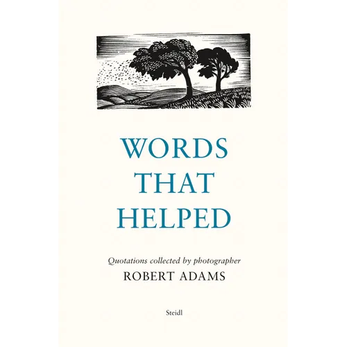 Words That Helped: Quotations Collected by the Photographer Robert Adams - Hardcover