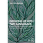 Growing Up with Two Languages: A Practical Guide for Multilingual Families and Those Who Support Them - Paperback