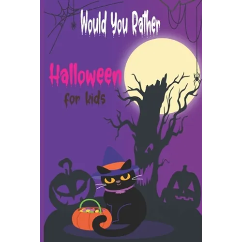 Would you rather Halloween Book For Kids: Fun Halloween Game Questions for Kids and Family, Fun Trick or Treat Scary Crazy Gift Idea, All Ages - Paperback