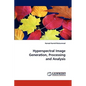 Hyperspectral Image Generation, Processing and Analysis - Paperback