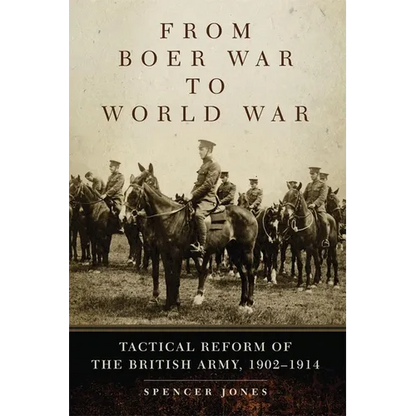 From Boer War to World War: Tactical Reform of the British Army, 1902-1914 Volume 35 - Paperback