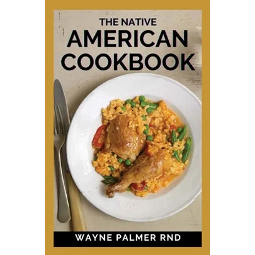The Native American Cookbook: The Native American Cookbook Recipes From Native American Tribes - Paperback