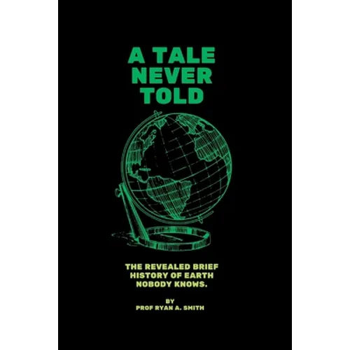 A Tale Never Told: The revealed brief history of earth. - Paperback