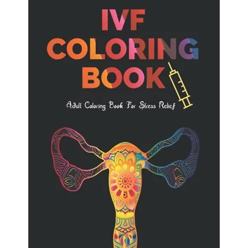 IVF Coloring Book: Stress Relief Infertility Coloring Book For Adults With Funny & Motivational Quotes Includes Sketch Board - Paperback