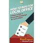 How To Run For Local Office: 10 Steps To Run a Successful Campaign For Local Office - Hardcover