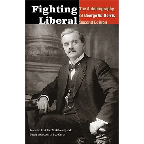 Fighting Liberal: The Autobiography of George W. Norris - Paperback