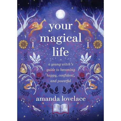 Your Magical Life: A Young Witch's Guide to Becoming Happy, Confident, and Powerful - Hardcover