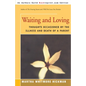Waiting and Loving: Thoughts Occasioned by the Illness and Death of a Parent - Paperback