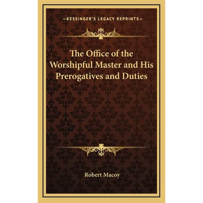 The Office of the Worshipful Master and His Prerogatives and Duties - Hardcover