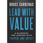 Lead With Value: A Blueprint for Leading with Purpose and Impact - Paperback