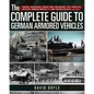 The Complete Guide to German Armored Vehicles: Panzers, Jagdpanzers, Assault Guns, Antiaircraft, Self-Propelled Artillery, Armored Wheeled and Semi-Tr - Hardcover