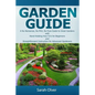 Garden Guide - A No Nonsense, No PhD, No Fuss Guide to Great Gardens with Hand-Holding How To's for Beginners and Straightforward Instruction for Adva - Paperback