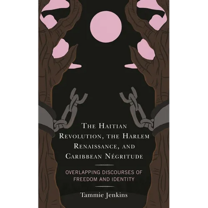 The Haitian Revolution, the Harlem Renaissance, and Caribbean Négritude: Overlapping Discourses of Freedom and Identity - Paperback