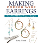Making Copper Wire Earrings: More Than 150 Wire-Wrapped Designs - Paperback