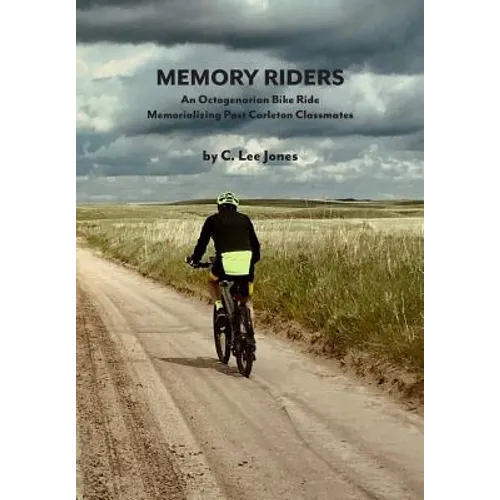 Memory Riders: An Octogenarian Bike Ride Memorializing Past Carleton Classmates - Paperback