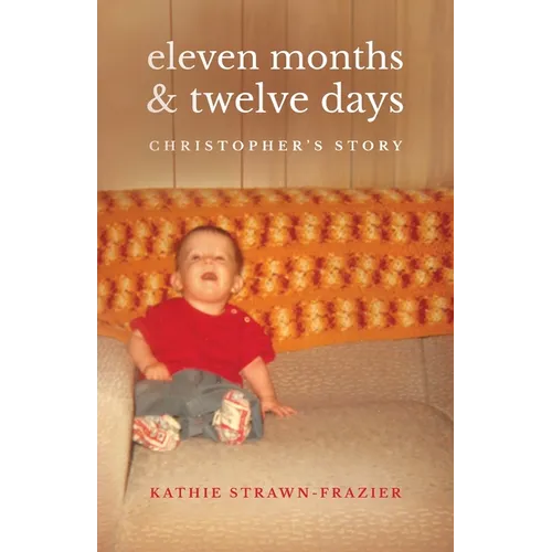Eleven Months & Twelve Days: Christopher's Story - Paperback