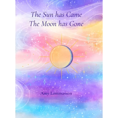 The Sun Has Came The Moon Has Gone - Hardcover