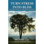 Turn Stress Into Bliss: Life-changing strategies for finding meaning and fulfillment - Hardcover
