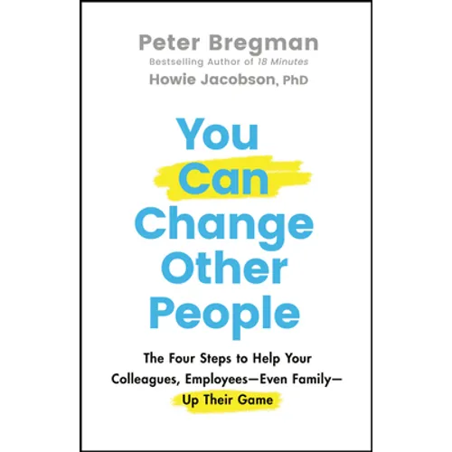 You Can Change Other People: The Four Steps to Help Your Colleagues, Employees--Even Family--Up Their Game - Hardcover