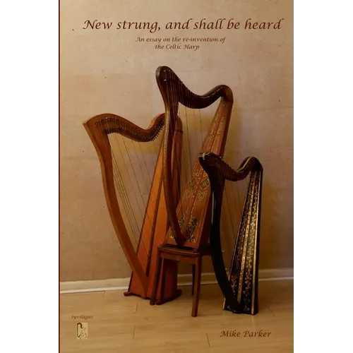 New Strung, And Shall Be Heard: An essay on the re-invention of the Celtic harp - Paperback