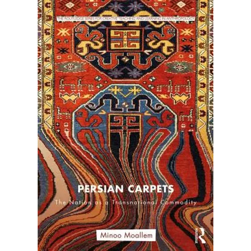 Persian Carpets: The Nation as a Transnational Commodity - Paperback
