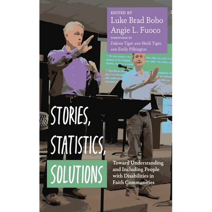 Stories, Statistics, Solutions: Toward Understanding and Including People with Disabilities in Faith Communities - Paperback
