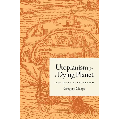 Utopianism for a Dying Planet: Life After Consumerism - Hardcover