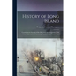 History of Long Island: Containing an Account of the Discovery and Settlement; With Other Important and Interesting Matters to the Present Tim - Paperback