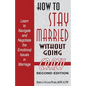 How to Stay Married: Without Going Crazy - Paperback