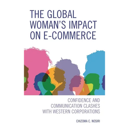 The Global Woman's Impact on E-Commerce: Confidence and Communication Clashes with Western Corporations - Hardcover