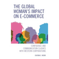 The Global Woman's Impact on E-Commerce: Confidence and Communication Clashes with Western Corporations - Hardcover