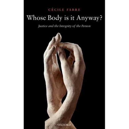 Whose Body Is It Anyway?: Justice and the Integrity of the Person - Hardcover