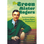 The Green Mister Rogers: Environmentalism in Mister Rogers' Neighborhood - Hardcover