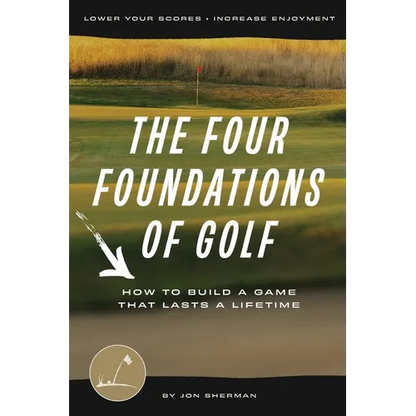 The Four Foundations of Golf: How to Build a Game That Lasts a Lifetime - Paperback