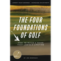 The Four Foundations of Golf: How to Build a Game That Lasts a Lifetime - Paperback