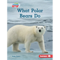 What Polar Bears Do - Library Binding