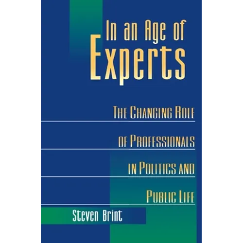 In an Age of Experts: The Changing Roles of Professionals in Politics and Public Life - Paperback