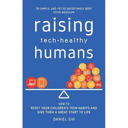 Raising Tech-Healthy Humans: How to reset your children's tech-habits and give them a great start to life - Paperback