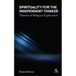 Spirituality for the Independent Thinker: Themes of Religious Exploration - Hardcover