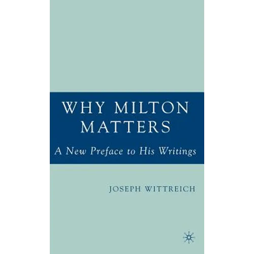 Why Milton Matters: A New Preface to His Writings - Hardcover